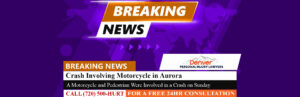 [07-23-24] Crash Involving Motorcycle in Aurora Sends Pedestrian to Hospital